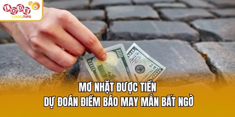 Mơ Nhặt Được Tiền – Dự Đoán Điềm Báo May Mắn Bất Ngờ