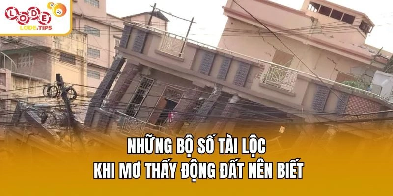 Những bộ số tài lộc khi mơ thấy động đất nên biết