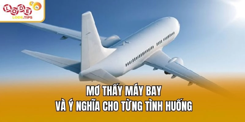 Mơ thấy máy bay và ý nghĩa cho từng tình huống