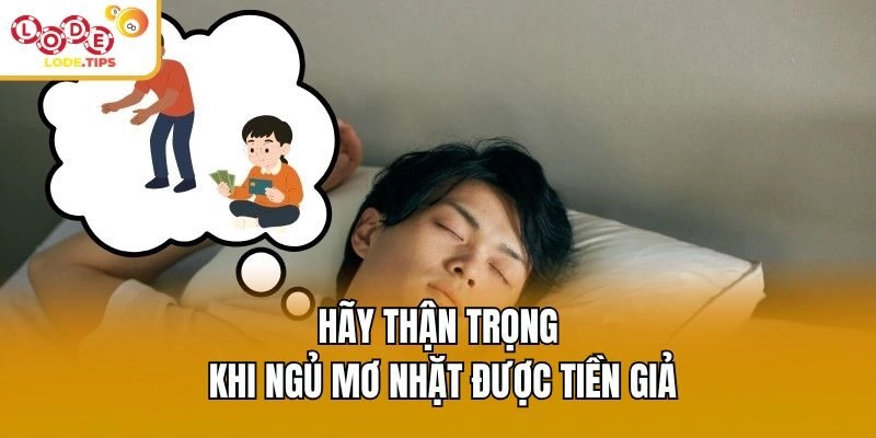 Hãy thận trọng khi ngủ mơ nhặt được tiền giả