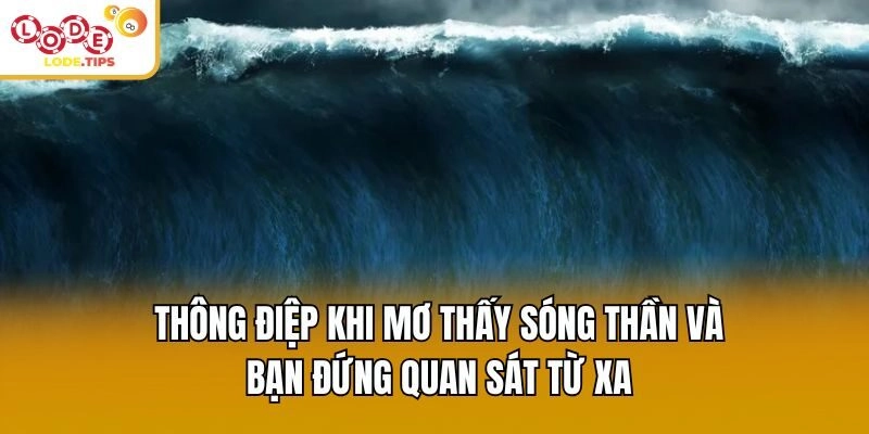 Thông điệp khi mơ thấy sóng thần và bạn đứng quan sát từ xa